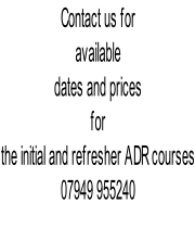 Contact us for  available  dates and prices for the initial and refresher ADR courses 07949 955240